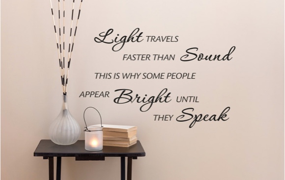 Light travels faster than sound this is why some people appear bright until they speak.