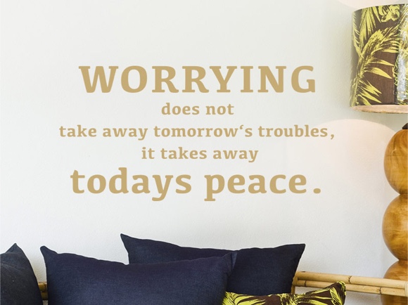 Worrying does not take away tomorrow's troubles ...